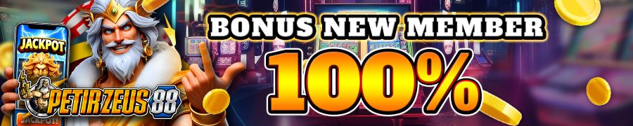 BONUS NEW MEMBER 100% - PETIRZEUS88